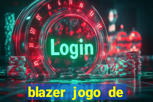 blazer jogo de ganhar dinheiro